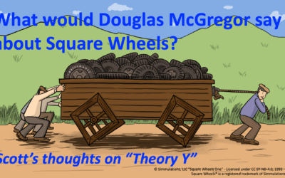 Douglas McGregor would LOVE Square Wheels